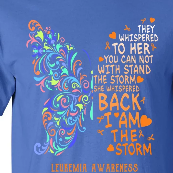 Butterfly Leukemia Warrior I Whispered Back I Am The Storm Meaningful Gift Tall T-Shirt