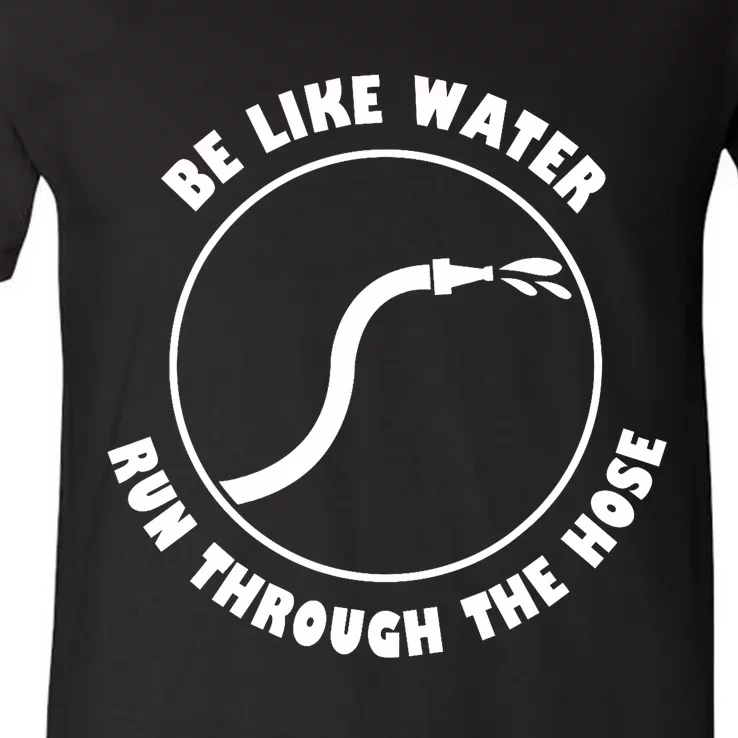 Be Like Water Run Through The Hose V-Neck T-Shirt