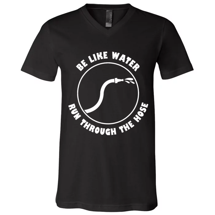 Be Like Water Run Through The Hose V-Neck T-Shirt