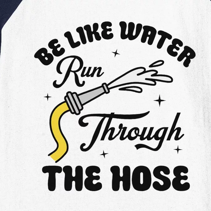 Be Like Water Run Through The Hose Baseball Sleeve Shirt