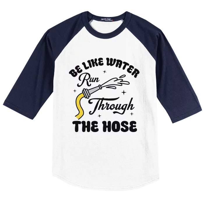 Be Like Water Run Through The Hose Baseball Sleeve Shirt