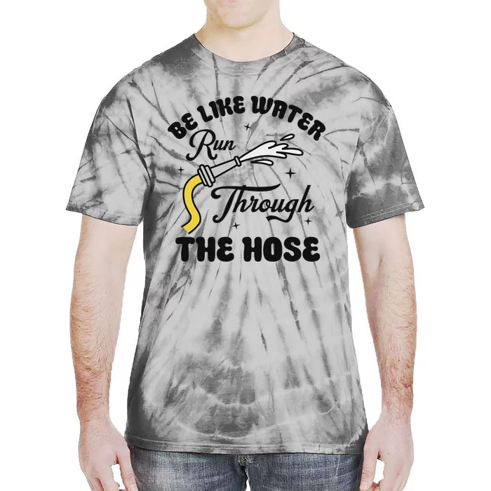 Be Like Water Run Through The Hose Tie-Dye T-Shirt