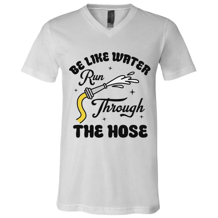 Be Like Water Run Through The Hose V-Neck T-Shirt