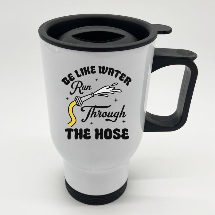 Be Like Water Run Through The Hose Front & Back Stainless Steel Travel Mug