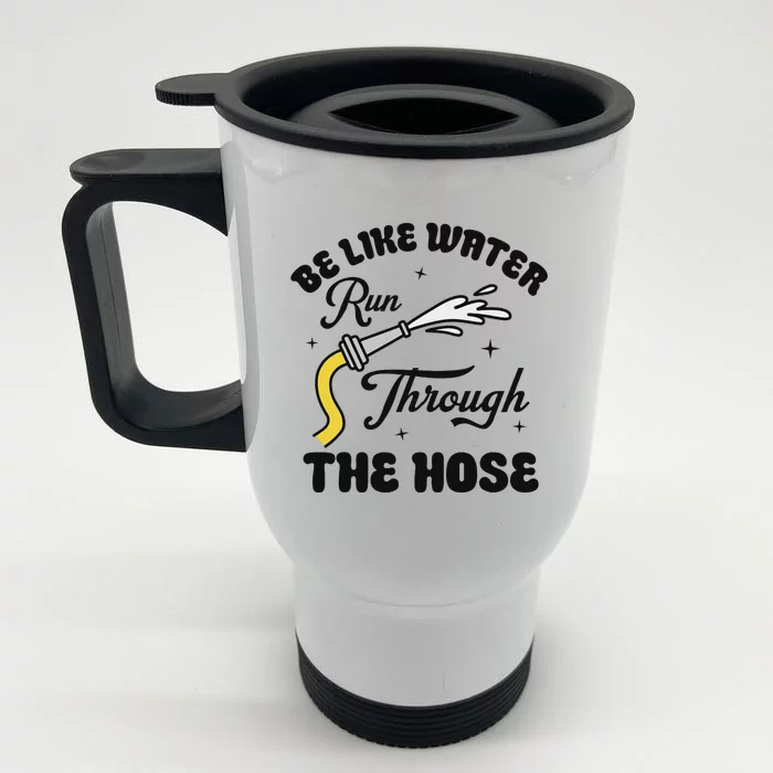 Be Like Water Run Through The Hose Front & Back Stainless Steel Travel Mug