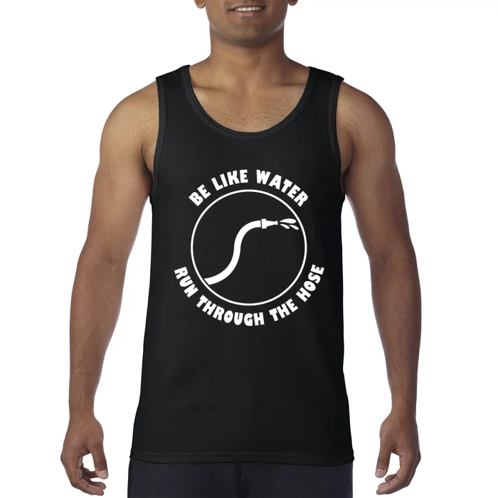 Be Like Water Run Through The Hose Tank Top