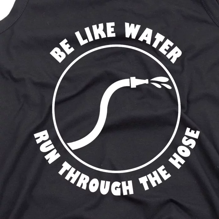 Be Like Water Run Through The Hose Tank Top