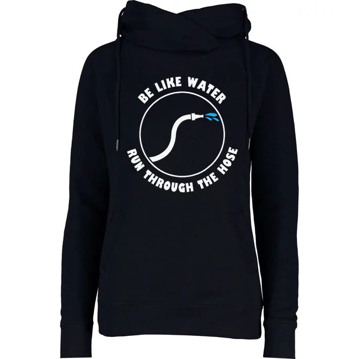 Be Like Water Run Through The Hose Womens Funnel Neck Pullover Hood