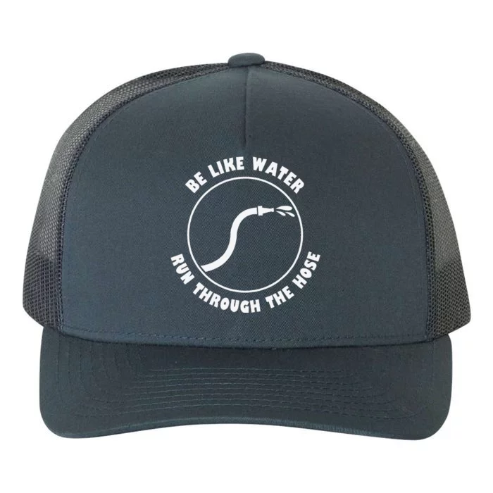 Be Like Water Run Through The Hose Yupoong Adult 5-Panel Trucker Hat