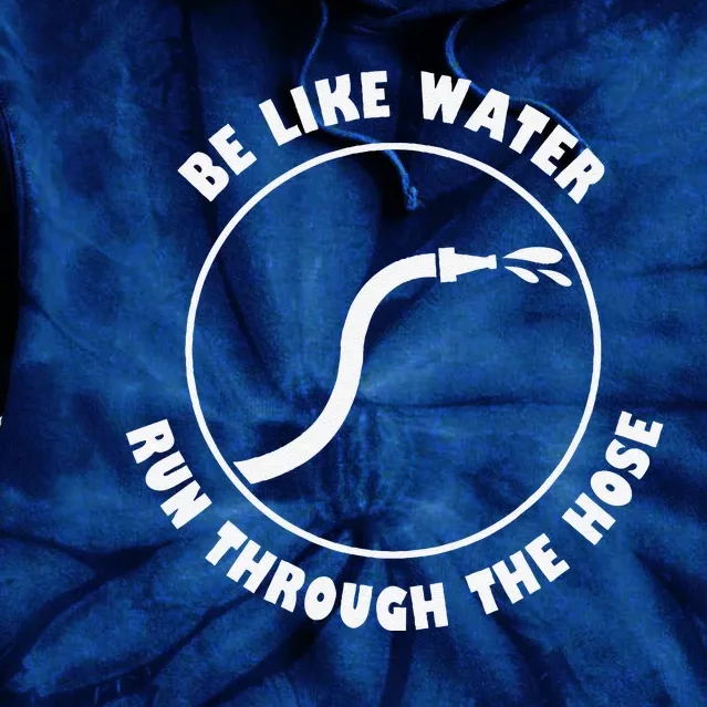 Be Like Water Run Through The Hose Tie Dye Hoodie