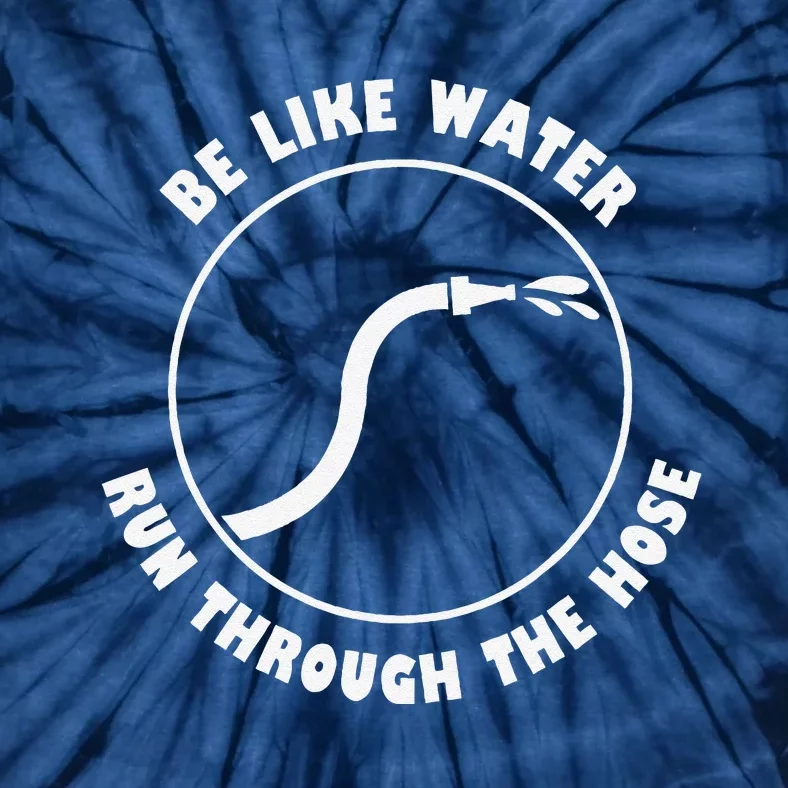 Be Like Water Run Through The Hose Tie-Dye T-Shirt