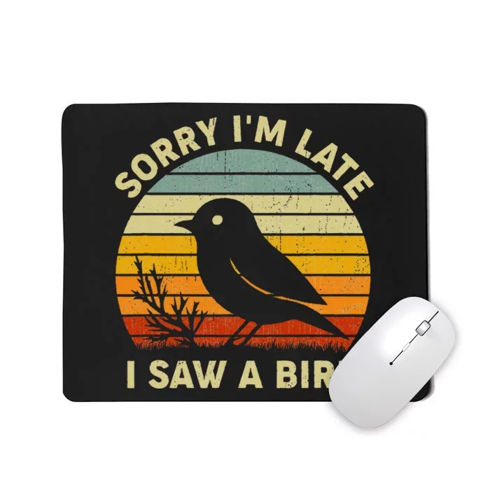 Bird Lover Women Sorry Im Late I Saw A Bird Mousepad