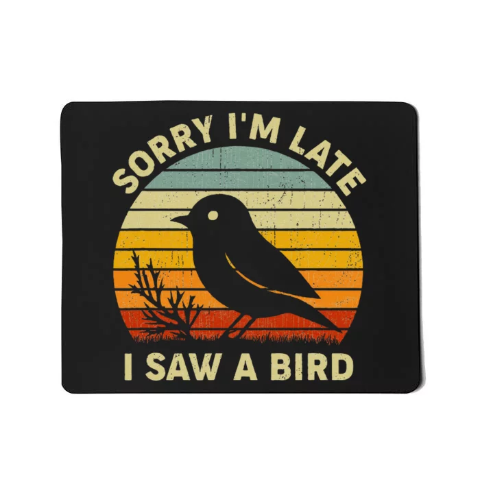 Bird Lover Women Sorry Im Late I Saw A Bird Mousepad