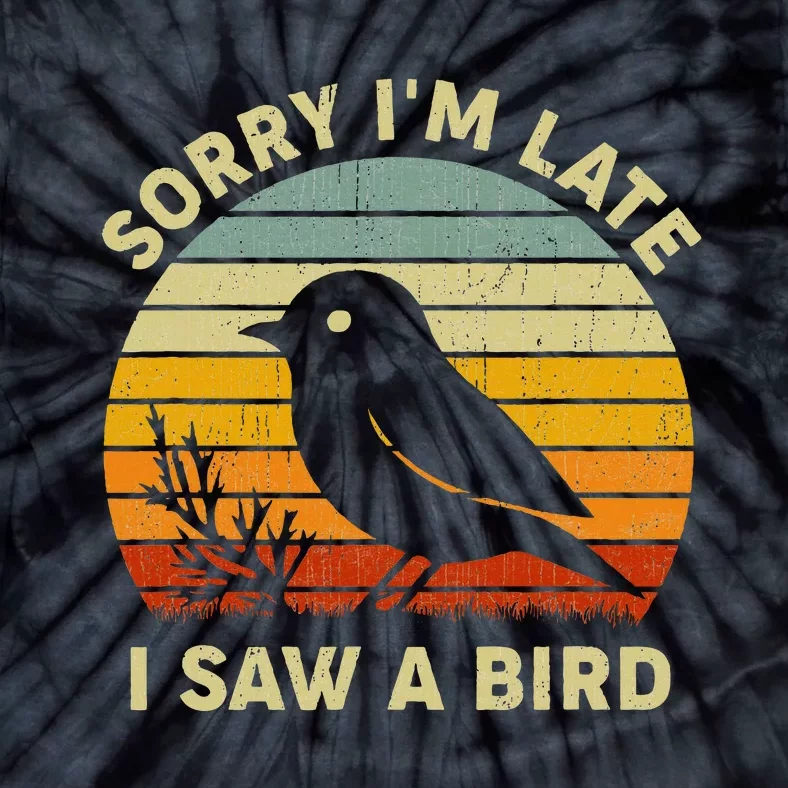 Bird Lover Women Sorry Im Late I Saw A Bird Tie-Dye T-Shirt