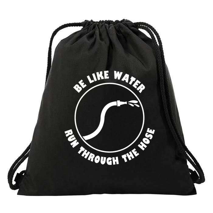 Be Like Water Run Through The Hose Drawstring Bag