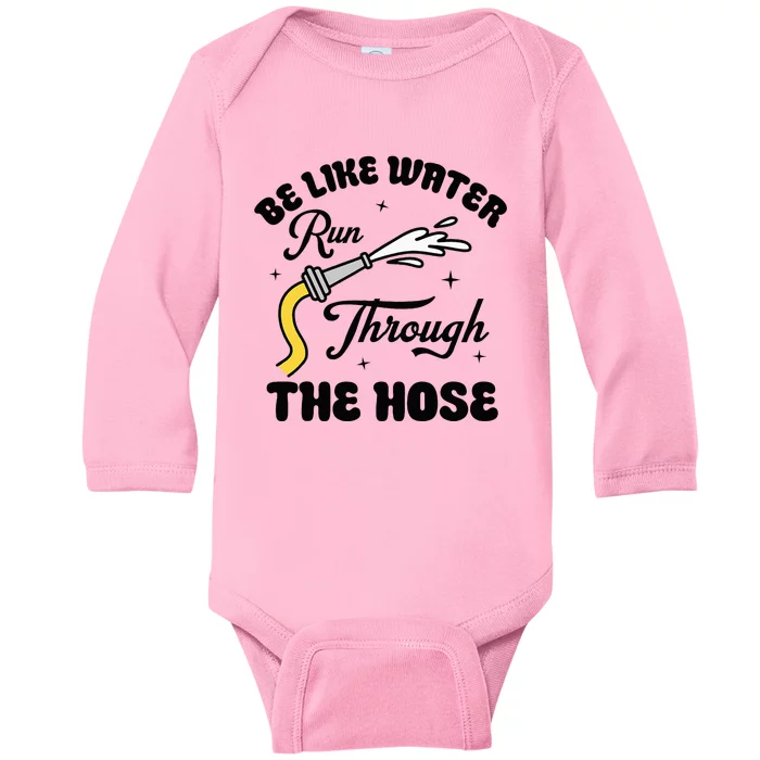 Be Like Water Run Through The Hose Baby Long Sleeve Bodysuit