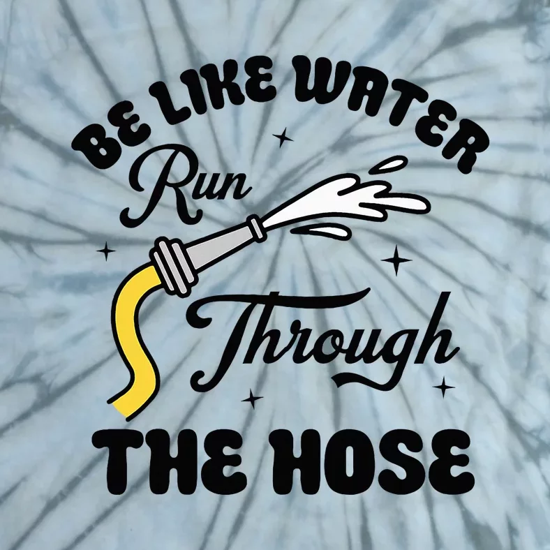 Be Like Water Run Through The Hose Tie-Dye T-Shirt