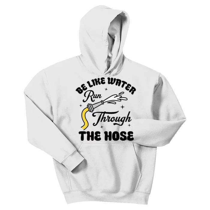 Be Like Water Run Through The Hose Kids Hoodie