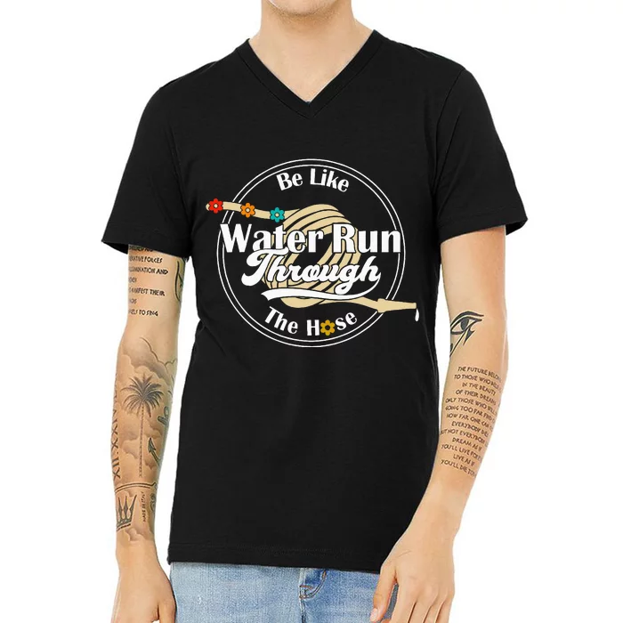 Be Like Water Run Through The Hose Funny Retro Vintage V-Neck T-Shirt