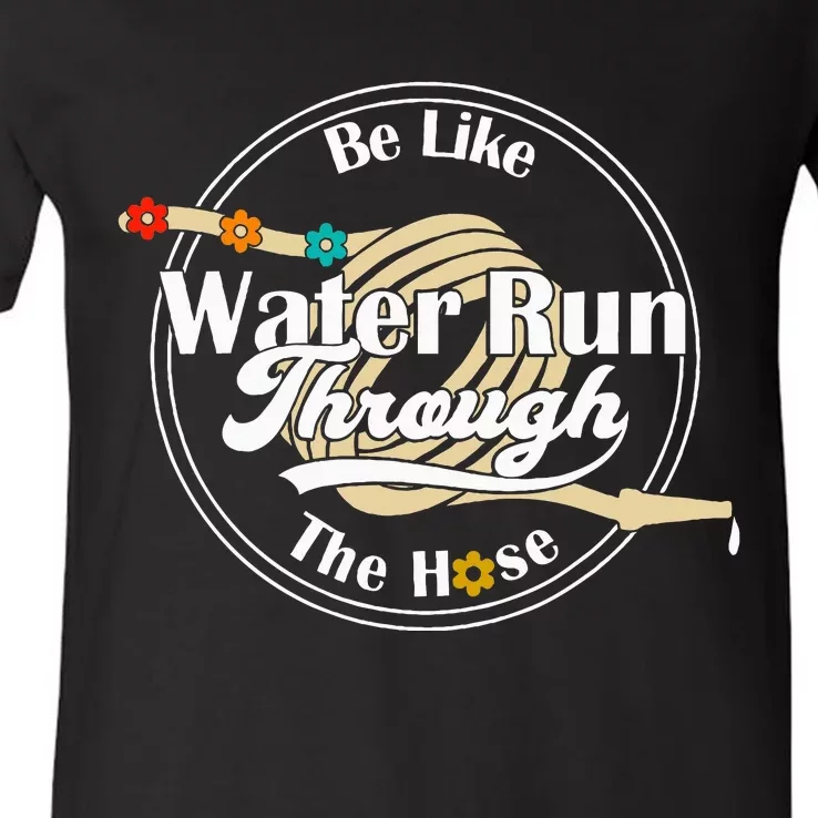 Be Like Water Run Through The Hose Funny Retro Vintage V-Neck T-Shirt