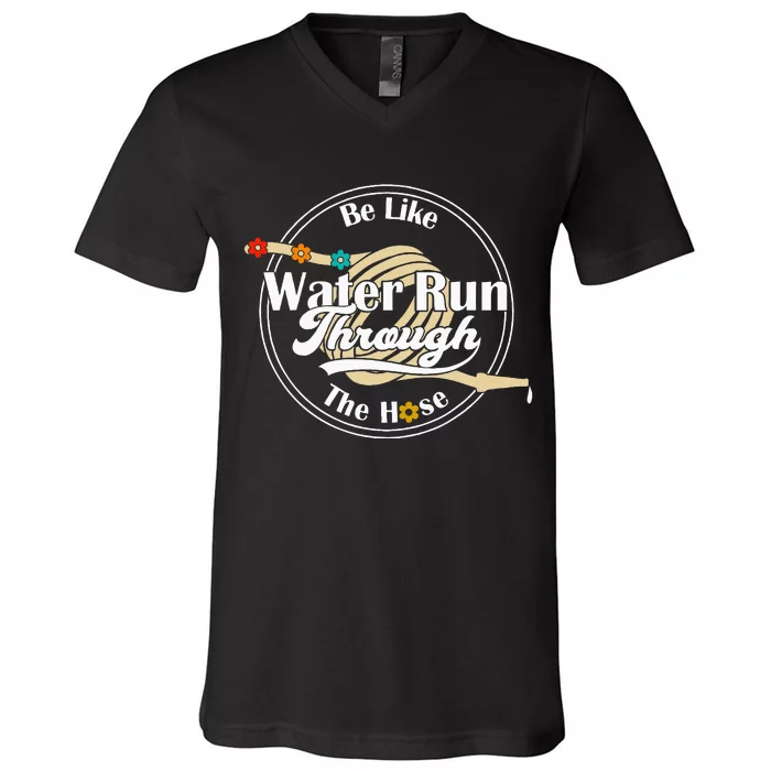 Be Like Water Run Through The Hose Funny Retro Vintage V-Neck T-Shirt