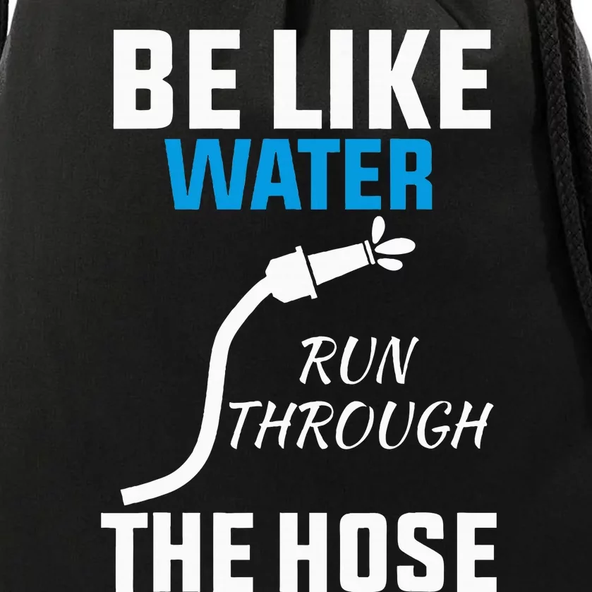 Be Like Water Run Through The Hose Drawstring Bag