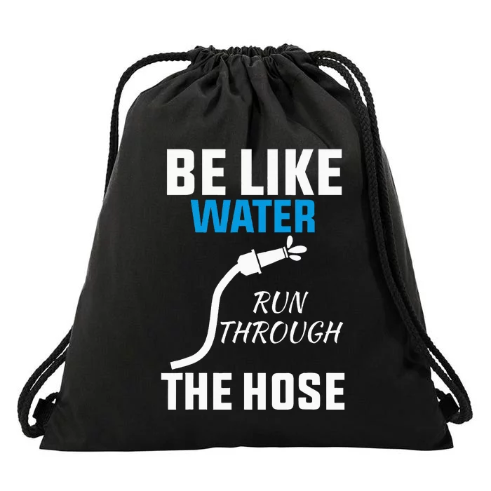 Be Like Water Run Through The Hose Drawstring Bag