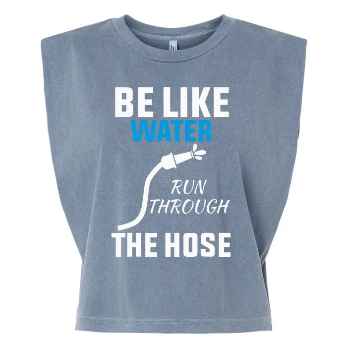 Be Like Water Run Through The Hose Garment-Dyed Women's Muscle Tee