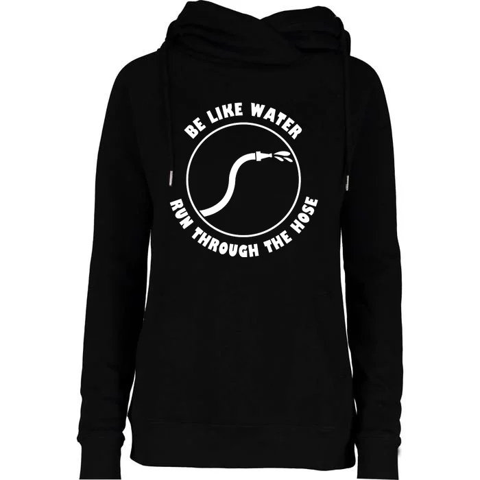 Be Like Water Run Through The Hose Womens Funnel Neck Pullover Hood