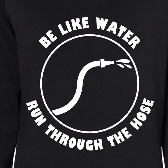 Be Like Water Run Through The Hose Womens California Wash Sweatshirt