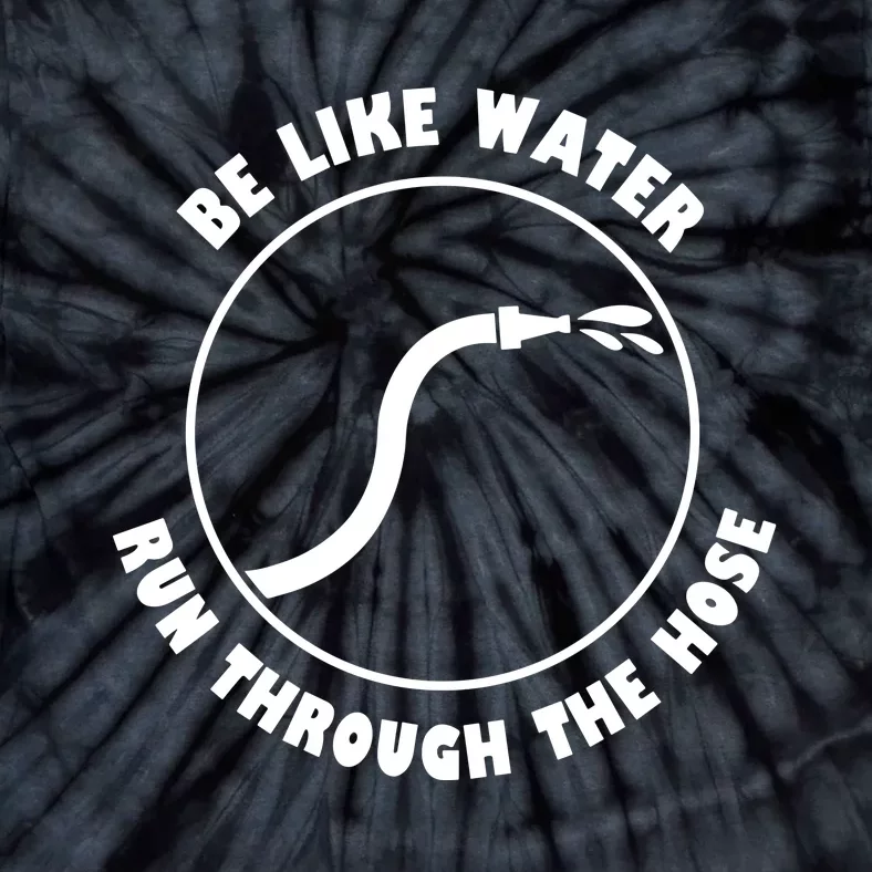 Be Like Water Run Through The Hose Tie-Dye T-Shirt