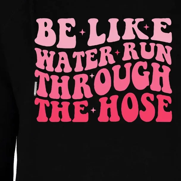 Be Like Water Run Through The Hose Motivational Womens Funnel Neck Pullover Hood