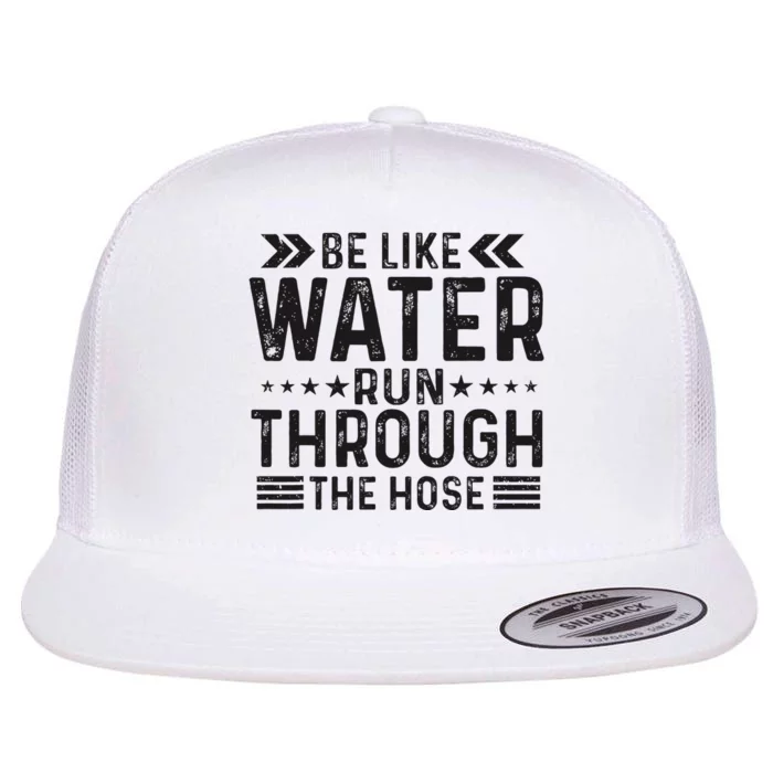 Be Like Water Run Through The Hose Motivational Flat Bill Trucker Hat