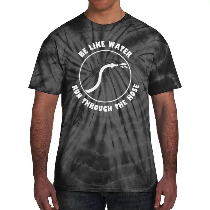 Be Like Water Run Through The Hose Tie-Dye T-Shirt