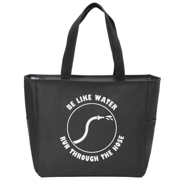 Be Like Water Run Through The Hose Zip Tote Bag