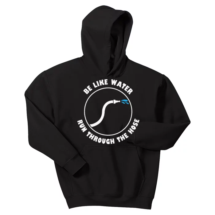 Be Like Water Run Through The Hose Kids Hoodie