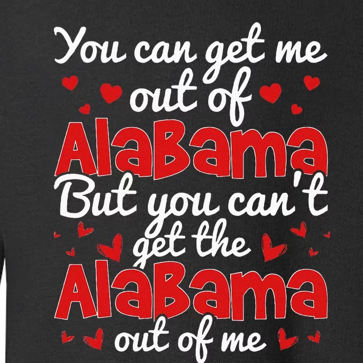 Bama Love You CanT Get The Alabama Out Of Me Toddler Sweatshirt