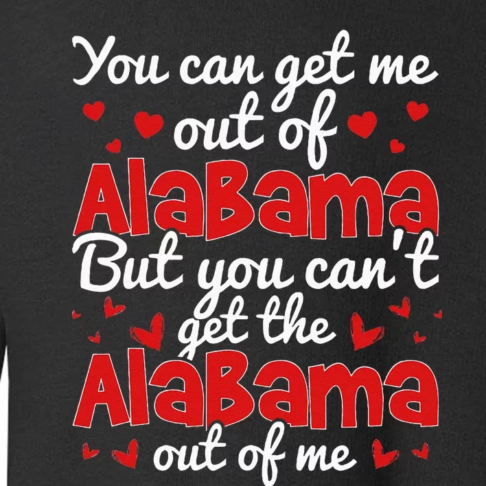 Bama Love You CanT Get The Alabama Out Of Me Toddler Sweatshirt