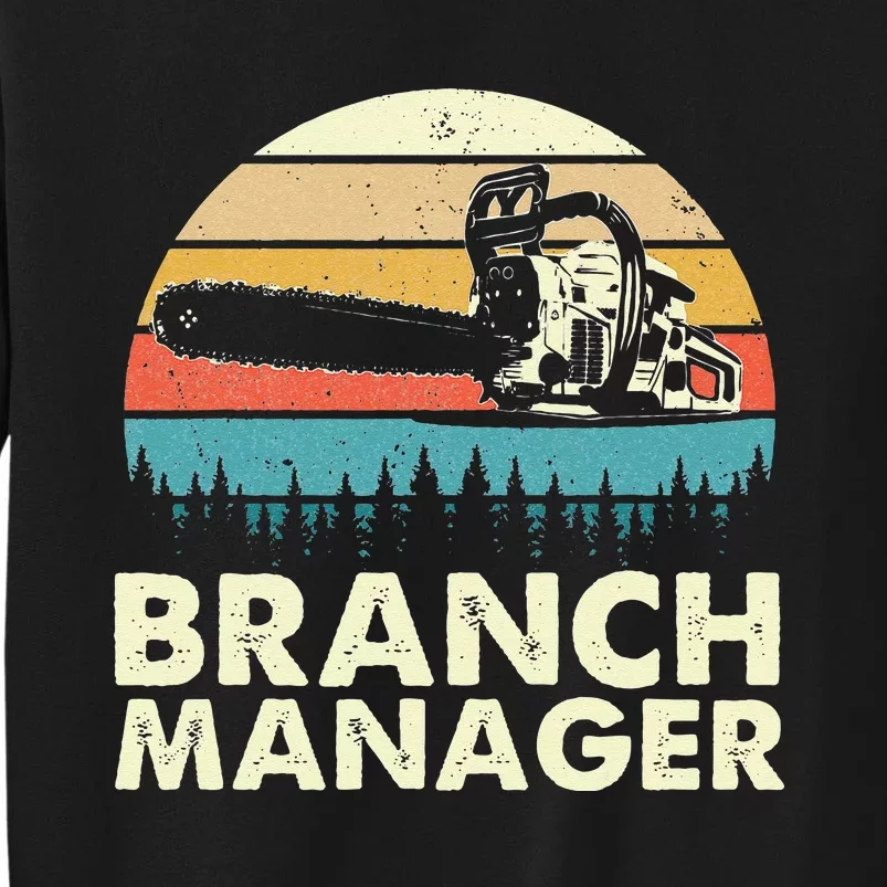 Branch Manager Arborist Tree Surgeon Lumberjack Logger Tall Sweatshirt