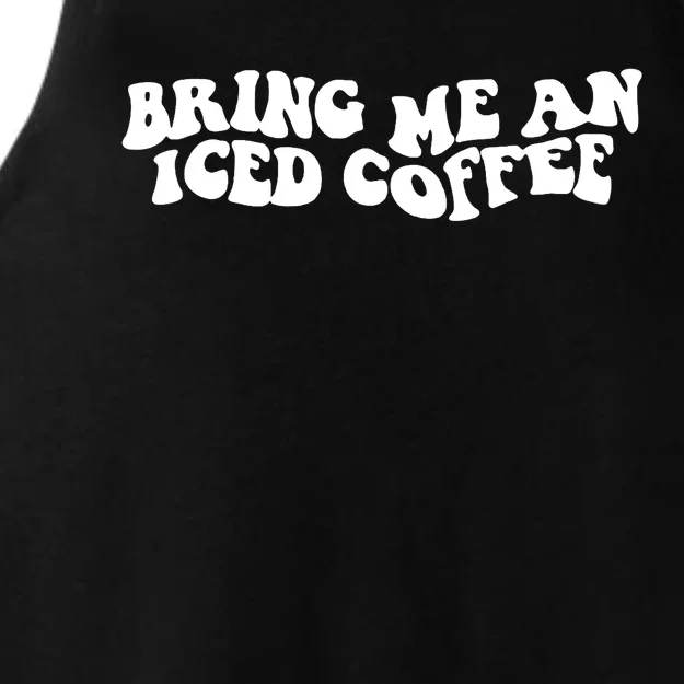 Bring Me An Iced Coffee Funny Saying Coffee Lover Drinking Ladies Tri-Blend Wicking Tank