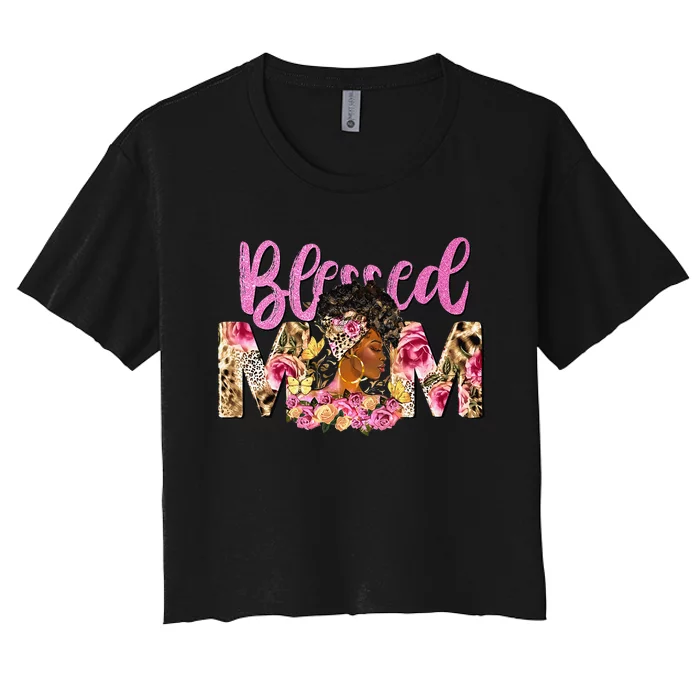 Blessed Mom Afro Woman Black Woman Floral Mom Mothers Day Women's Crop Top Tee