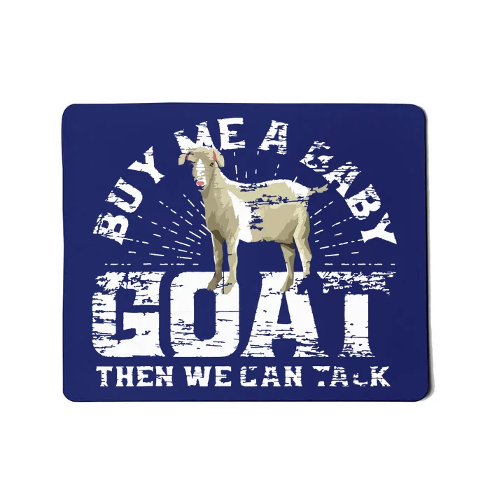 Buy Me A Baby Goat Then We Can Talk Mousepad