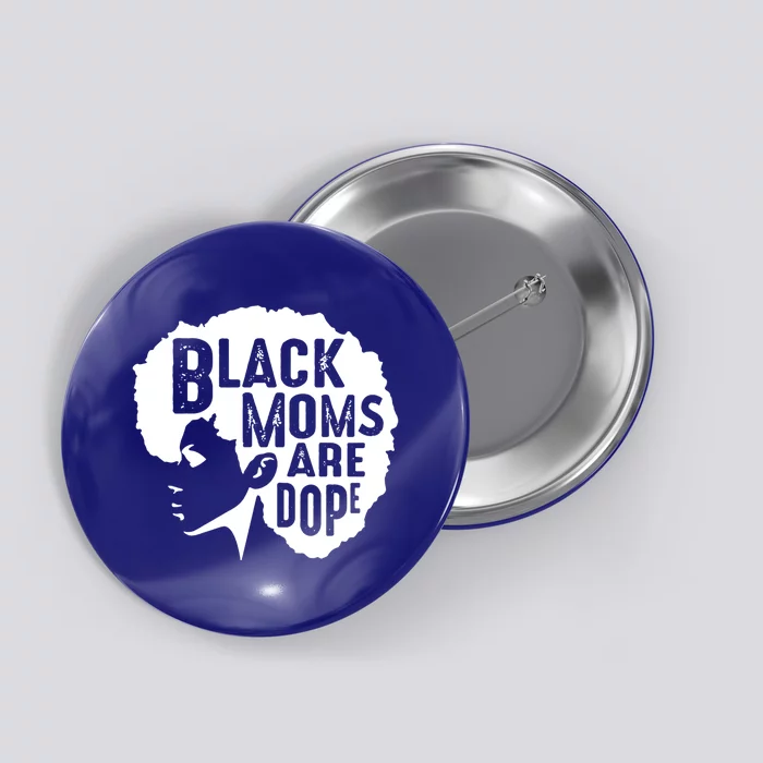 Black Moms Are Dope Funny Afro African American Mothers Day Gift Button