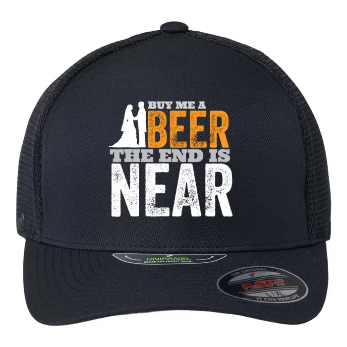 Buy Me A Beer The End Is Near Funny Getting Married Groom Flexfit Unipanel Trucker Cap