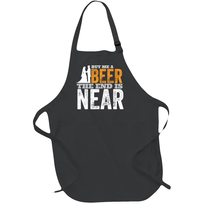 Buy Me A Beer The End Is Near Funny Getting Married Groom Full-Length Apron With Pocket