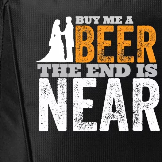 Buy Me A Beer The End Is Near Funny Getting Married Groom City Backpack