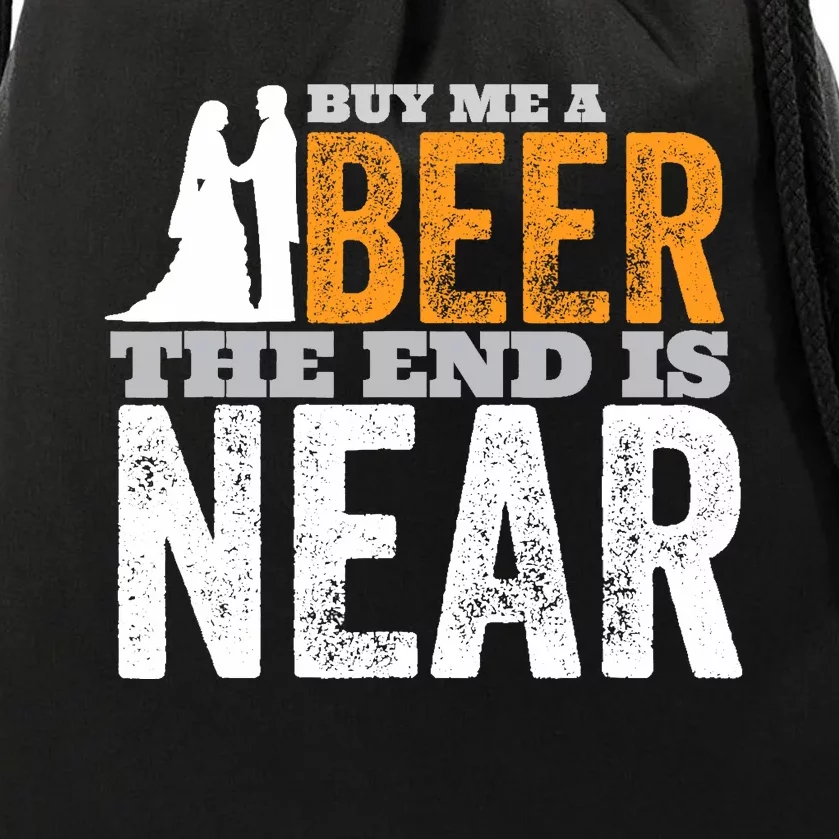 Buy Me A Beer The End Is Near Funny Getting Married Groom Drawstring Bag