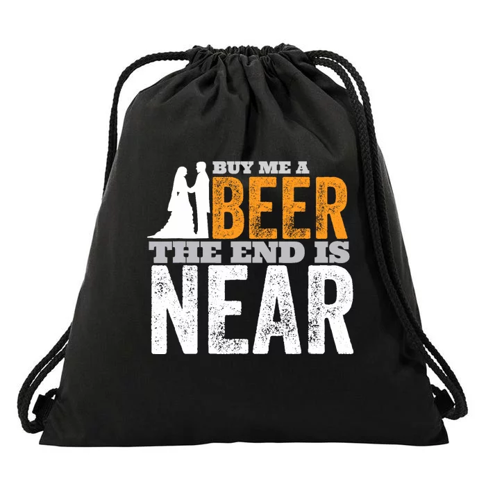 Buy Me A Beer The End Is Near Funny Getting Married Groom Drawstring Bag