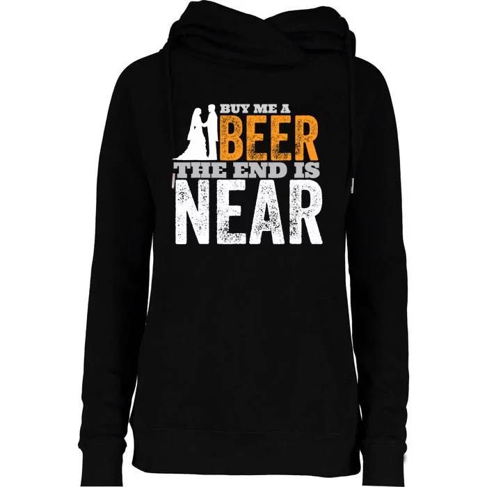 Buy Me A Beer The End Is Near Funny Getting Married Groom Womens Funnel Neck Pullover Hood