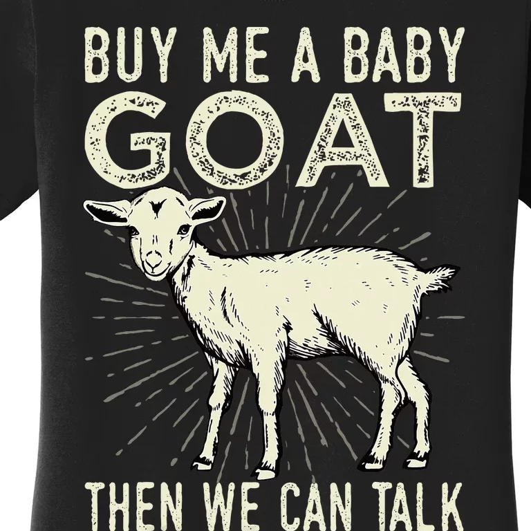 Buy Me A Baby Goat Then We Can Talk Women's T-Shirt